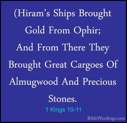 1 Kings 10-11 - (Hiram's Ships Brought Gold From Ophir; And From(Hiram's Ships Brought Gold From Ophir; And From There They Brought Great Cargoes Of Almugwood And Precious Stones. 
