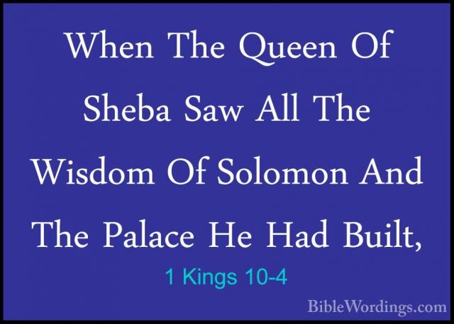 1 Kings 10-4 - When The Queen Of Sheba Saw All The Wisdom Of SoloWhen The Queen Of Sheba Saw All The Wisdom Of Solomon And The Palace He Had Built, 