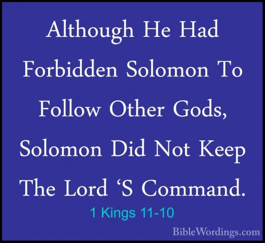 1 Kings 11-10 - Although He Had Forbidden Solomon To Follow OtherAlthough He Had Forbidden Solomon To Follow Other Gods, Solomon Did Not Keep The Lord 'S Command. 