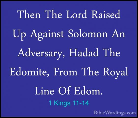 1 Kings 11-14 - Then The Lord Raised Up Against Solomon An AdversThen The Lord Raised Up Against Solomon An Adversary, Hadad The Edomite, From The Royal Line Of Edom. 
