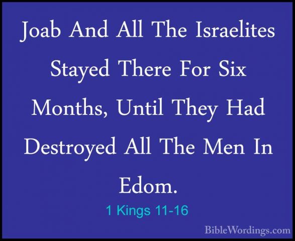 1 Kings 11-16 - Joab And All The Israelites Stayed There For SixJoab And All The Israelites Stayed There For Six Months, Until They Had Destroyed All The Men In Edom. 