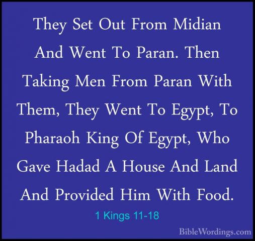 1 Kings 11-18 - They Set Out From Midian And Went To Paran. ThenThey Set Out From Midian And Went To Paran. Then Taking Men From Paran With Them, They Went To Egypt, To Pharaoh King Of Egypt, Who Gave Hadad A House And Land And Provided Him With Food. 