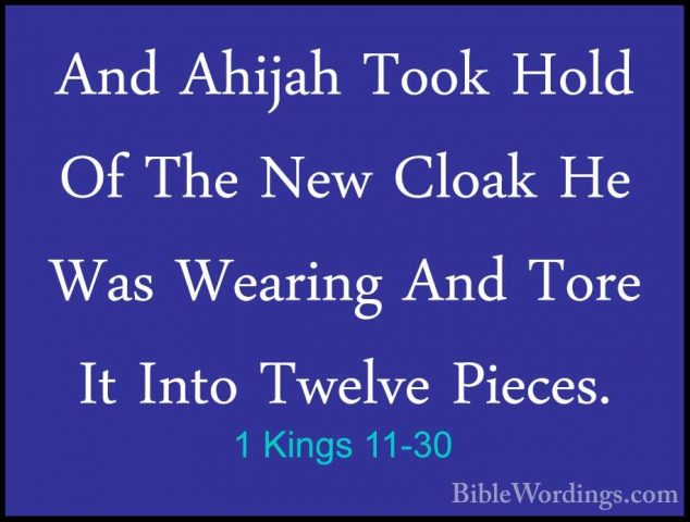 1 Kings 11-30 - And Ahijah Took Hold Of The New Cloak He Was WearAnd Ahijah Took Hold Of The New Cloak He Was Wearing And Tore It Into Twelve Pieces. 