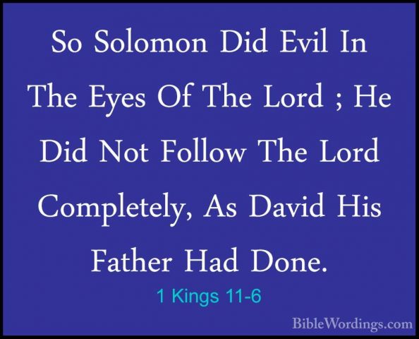 1 Kings 11-6 - So Solomon Did Evil In The Eyes Of The Lord ; He DSo Solomon Did Evil In The Eyes Of The Lord ; He Did Not Follow The Lord Completely, As David His Father Had Done. 