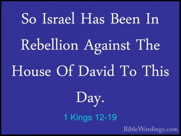 1 Kings 12-19 - So Israel Has Been In Rebellion Against The HouseSo Israel Has Been In Rebellion Against The House Of David To This Day. 
