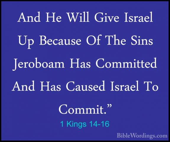 1 Kings 14-16 - And He Will Give Israel Up Because Of The Sins JeAnd He Will Give Israel Up Because Of The Sins Jeroboam Has Committed And Has Caused Israel To Commit." 