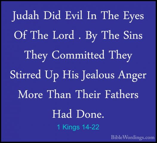 1 Kings 14-22 - Judah Did Evil In The Eyes Of The Lord . By The SJudah Did Evil In The Eyes Of The Lord . By The Sins They Committed They Stirred Up His Jealous Anger More Than Their Fathers Had Done. 