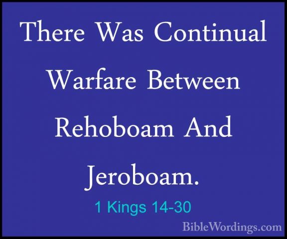 1 Kings 14-30 - There Was Continual Warfare Between Rehoboam AndThere Was Continual Warfare Between Rehoboam And Jeroboam. 