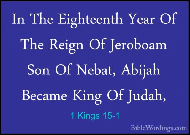 1 Kings 15-1 - In The Eighteenth Year Of The Reign Of Jeroboam SoIn The Eighteenth Year Of The Reign Of Jeroboam Son Of Nebat, Abijah Became King Of Judah, 