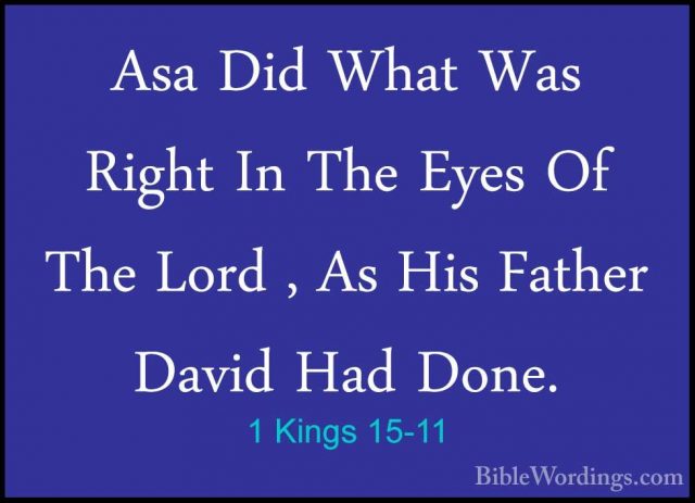 1 Kings 15-11 - Asa Did What Was Right In The Eyes Of The Lord ,Asa Did What Was Right In The Eyes Of The Lord , As His Father David Had Done. 