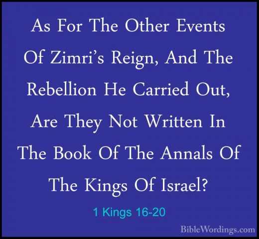 1 Kings 16-20 - As For The Other Events Of Zimri's Reign, And TheAs For The Other Events Of Zimri's Reign, And The Rebellion He Carried Out, Are They Not Written In The Book Of The Annals Of The Kings Of Israel? 