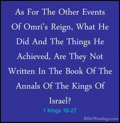 1 Kings 16-27 - As For The Other Events Of Omri's Reign, What HeAs For The Other Events Of Omri's Reign, What He Did And The Things He Achieved, Are They Not Written In The Book Of The Annals Of The Kings Of Israel? 