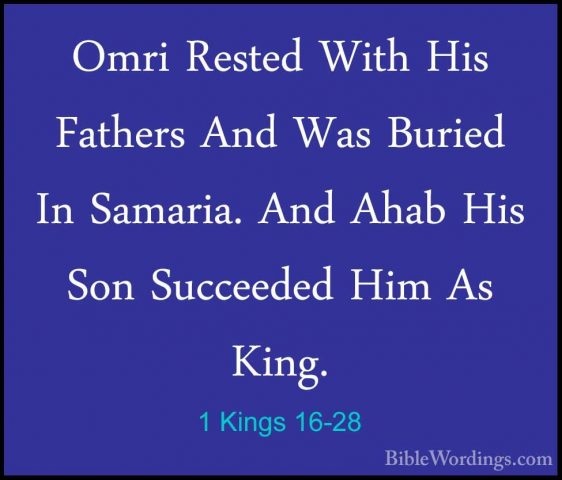 1 Kings 16-28 - Omri Rested With His Fathers And Was Buried In SaOmri Rested With His Fathers And Was Buried In Samaria. And Ahab His Son Succeeded Him As King. 