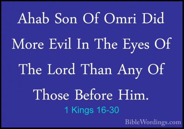1 Kings 16-30 - Ahab Son Of Omri Did More Evil In The Eyes Of TheAhab Son Of Omri Did More Evil In The Eyes Of The Lord Than Any Of Those Before Him. 