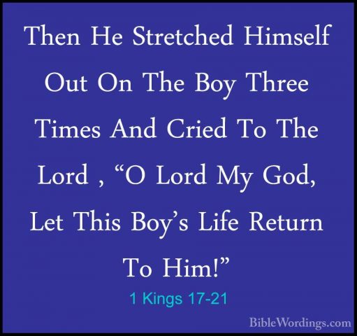 1 Kings 17-21 - Then He Stretched Himself Out On The Boy Three TiThen He Stretched Himself Out On The Boy Three Times And Cried To The Lord , "O Lord My God, Let This Boy's Life Return To Him!" 