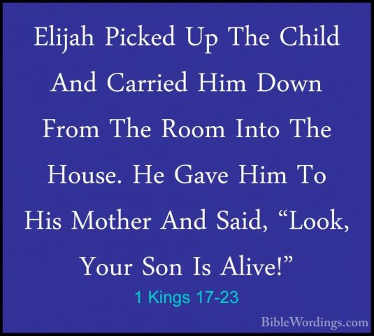 1 Kings 17-23 - Elijah Picked Up The Child And Carried Him Down FElijah Picked Up The Child And Carried Him Down From The Room Into The House. He Gave Him To His Mother And Said, "Look, Your Son Is Alive!" 