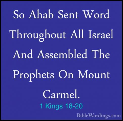 1 Kings 18-20 - So Ahab Sent Word Throughout All Israel And AssemSo Ahab Sent Word Throughout All Israel And Assembled The Prophets On Mount Carmel. 