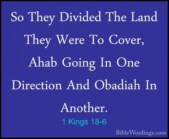 1 Kings 18-6 - So They Divided The Land They Were To Cover, AhabSo They Divided The Land They Were To Cover, Ahab Going In One Direction And Obadiah In Another. 