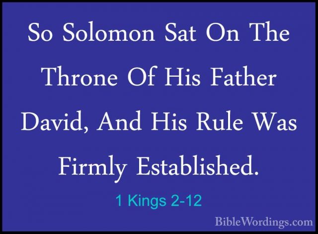 1 Kings 2-12 - So Solomon Sat On The Throne Of His Father David,So Solomon Sat On The Throne Of His Father David, And His Rule Was Firmly Established. 