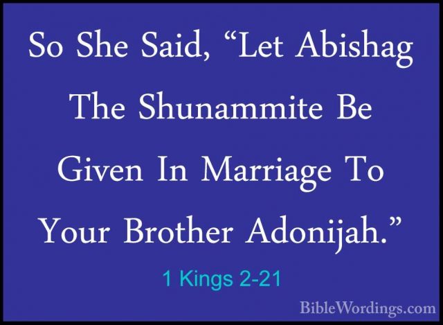 1 Kings 2-21 - So She Said, "Let Abishag The Shunammite Be GivenSo She Said, "Let Abishag The Shunammite Be Given In Marriage To Your Brother Adonijah." 