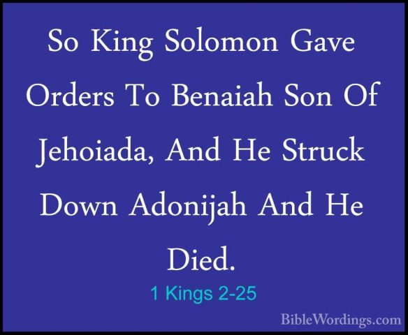 1 Kings 2-25 - So King Solomon Gave Orders To Benaiah Son Of JehoSo King Solomon Gave Orders To Benaiah Son Of Jehoiada, And He Struck Down Adonijah And He Died. 
