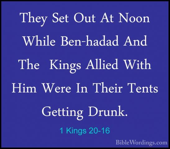 1 Kings 20-16 - They Set Out At Noon While Ben-hadad And The  KinThey Set Out At Noon While Ben-hadad And The  Kings Allied With Him Were In Their Tents Getting Drunk. 