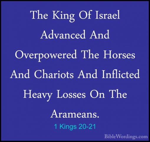 1 Kings 20-21 - The King Of Israel Advanced And Overpowered The HThe King Of Israel Advanced And Overpowered The Horses And Chariots And Inflicted Heavy Losses On The Arameans. 