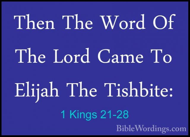 1 Kings 21-28 - Then The Word Of The Lord Came To Elijah The TishThen The Word Of The Lord Came To Elijah The Tishbite: 