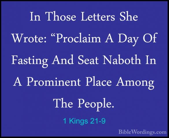 1 Kings 21-9 - In Those Letters She Wrote: "Proclaim A Day Of FasIn Those Letters She Wrote: "Proclaim A Day Of Fasting And Seat Naboth In A Prominent Place Among The People. 