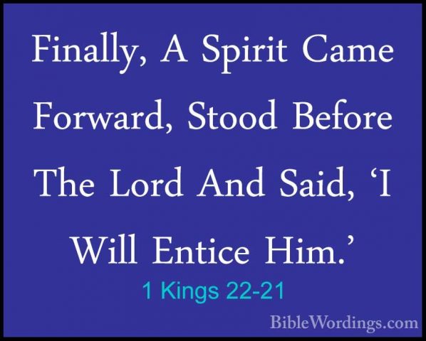 1 Kings 22-21 - Finally, A Spirit Came Forward, Stood Before TheFinally, A Spirit Came Forward, Stood Before The Lord And Said, 'I Will Entice Him.' 