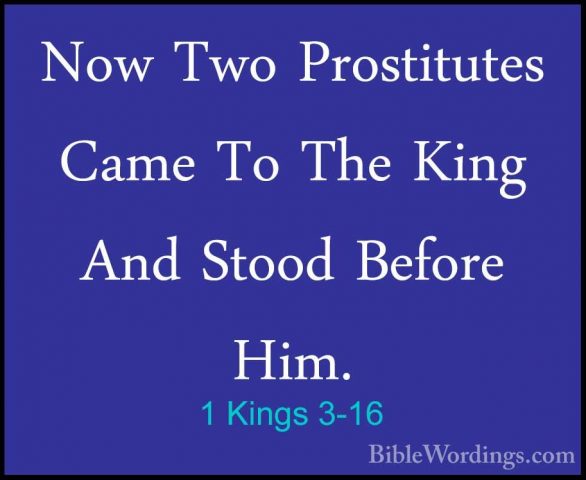 1 Kings 3-16 - Now Two Prostitutes Came To The King And Stood BefNow Two Prostitutes Came To The King And Stood Before Him. 