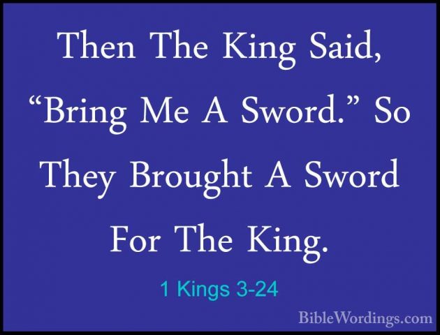 1 Kings 3-24 - Then The King Said, "Bring Me A Sword." So They BrThen The King Said, "Bring Me A Sword." So They Brought A Sword For The King. 
