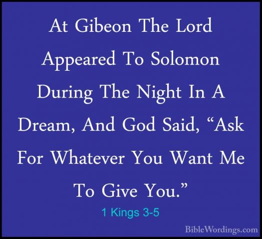 1 Kings 3-5 - At Gibeon The Lord Appeared To Solomon During The NAt Gibeon The Lord Appeared To Solomon During The Night In A Dream, And God Said, "Ask For Whatever You Want Me To Give You." 