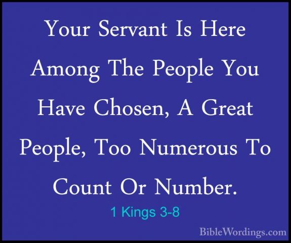 1 Kings 3-8 - Your Servant Is Here Among The People You Have ChosYour Servant Is Here Among The People You Have Chosen, A Great People, Too Numerous To Count Or Number. 