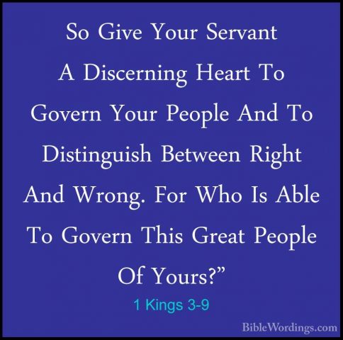 1 Kings 3-9 - So Give Your Servant A Discerning Heart To Govern YSo Give Your Servant A Discerning Heart To Govern Your People And To Distinguish Between Right And Wrong. For Who Is Able To Govern This Great People Of Yours?" 