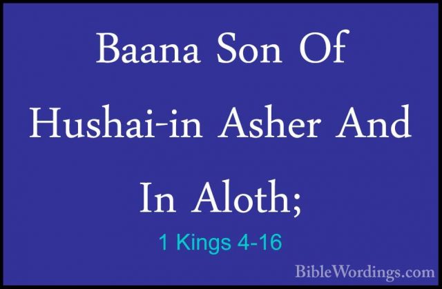 1 Kings 4-16 - Baana Son Of Hushai-in Asher And In Aloth;Baana Son Of Hushai-in Asher And In Aloth; 