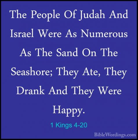 1 Kings 4-20 - The People Of Judah And Israel Were As Numerous AsThe People Of Judah And Israel Were As Numerous As The Sand On The Seashore; They Ate, They Drank And They Were Happy. 