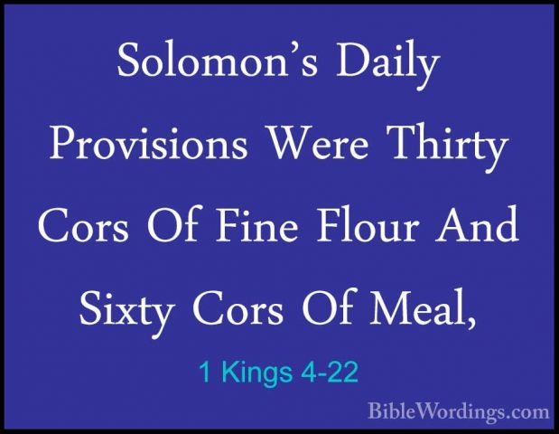 1 Kings 4-22 - Solomon's Daily Provisions Were Thirty Cors Of FinSolomon's Daily Provisions Were Thirty Cors Of Fine Flour And Sixty Cors Of Meal, 