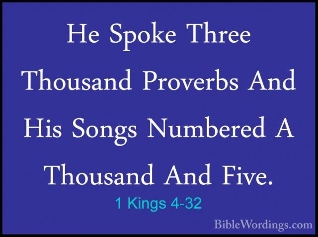 1 Kings 4-32 - He Spoke Three Thousand Proverbs And His Songs NumHe Spoke Three Thousand Proverbs And His Songs Numbered A Thousand And Five. 