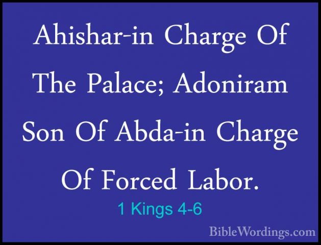 1 Kings 4-6 - Ahishar-in Charge Of The Palace; Adoniram Son Of AbAhishar-in Charge Of The Palace; Adoniram Son Of Abda-in Charge Of Forced Labor. 