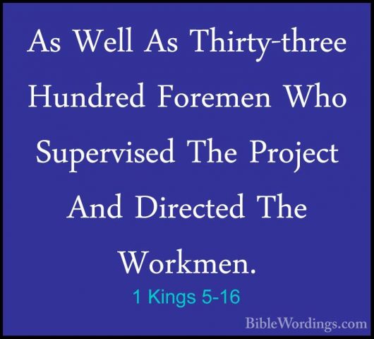 1 Kings 5-16 - As Well As Thirty-three Hundred Foremen Who SupervAs Well As Thirty-three Hundred Foremen Who Supervised The Project And Directed The Workmen. 