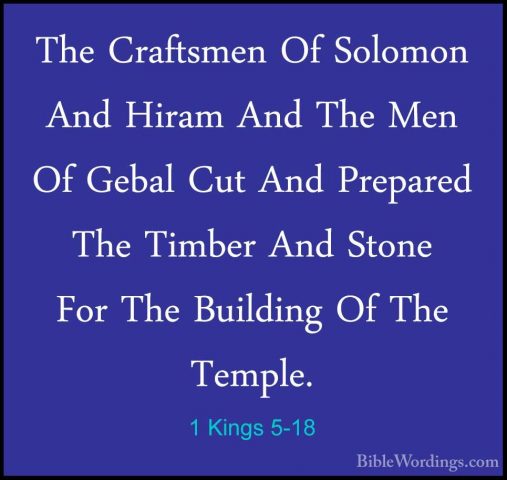 1 Kings 5-18 - The Craftsmen Of Solomon And Hiram And The Men OfThe Craftsmen Of Solomon And Hiram And The Men Of Gebal Cut And Prepared The Timber And Stone For The Building Of The Temple.
