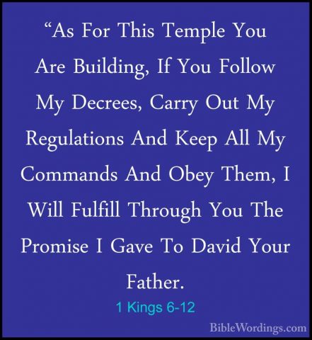 1 Kings 6-12 - "As For This Temple You Are Building, If You Follo"As For This Temple You Are Building, If You Follow My Decrees, Carry Out My Regulations And Keep All My Commands And Obey Them, I Will Fulfill Through You The Promise I Gave To David Your Father. 