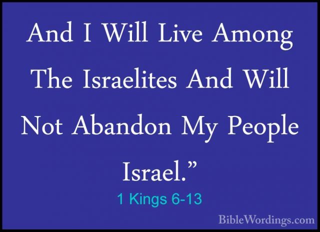 1 Kings 6-13 - And I Will Live Among The Israelites And Will NotAnd I Will Live Among The Israelites And Will Not Abandon My People Israel." 