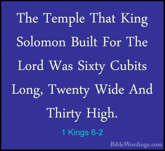 1 Kings 6-2 - The Temple That King Solomon Built For The Lord WasThe Temple That King Solomon Built For The Lord Was Sixty Cubits Long, Twenty Wide And Thirty High. 