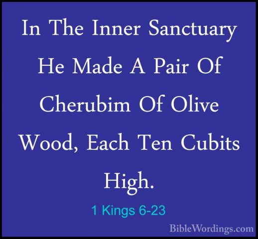 1 Kings 6-23 - In The Inner Sanctuary He Made A Pair Of CherubimIn The Inner Sanctuary He Made A Pair Of Cherubim Of Olive Wood, Each Ten Cubits High. 