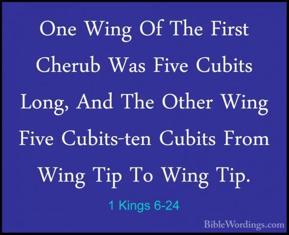 1 Kings 6-24 - One Wing Of The First Cherub Was Five Cubits Long,One Wing Of The First Cherub Was Five Cubits Long, And The Other Wing Five Cubits-ten Cubits From Wing Tip To Wing Tip. 
