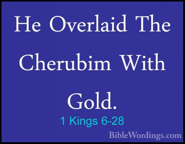 1 Kings 6-28 - He Overlaid The Cherubim With Gold.He Overlaid The Cherubim With Gold. 