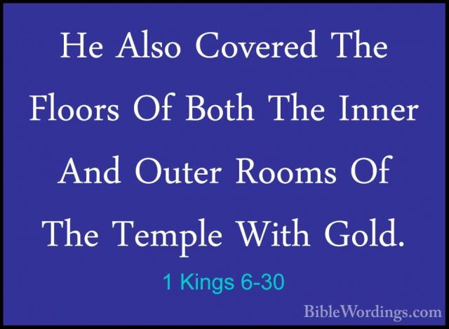 1 Kings 6-30 - He Also Covered The Floors Of Both The Inner And OHe Also Covered The Floors Of Both The Inner And Outer Rooms Of The Temple With Gold. 