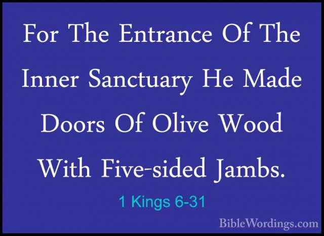 1 Kings 6-31 - For The Entrance Of The Inner Sanctuary He Made DoFor The Entrance Of The Inner Sanctuary He Made Doors Of Olive Wood With Five-sided Jambs. 